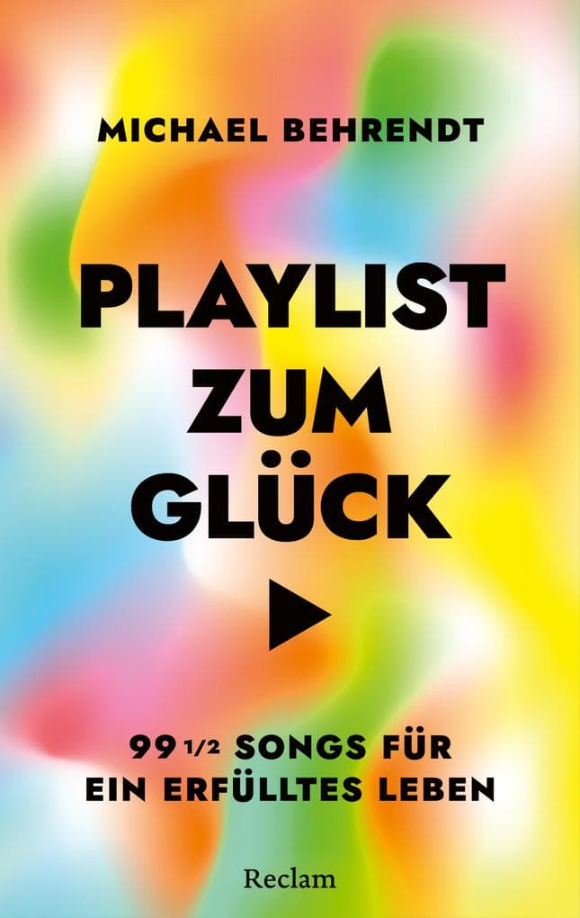 Playlist zum Glück. 99 Songs für ein erfülltes Leben