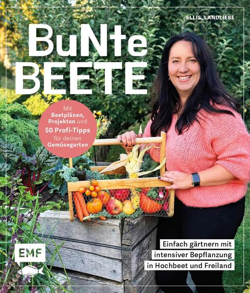 Bunte Beete - Einfach gärtnern mit intensiver Bepflanzung in Hochbeet und Freiland