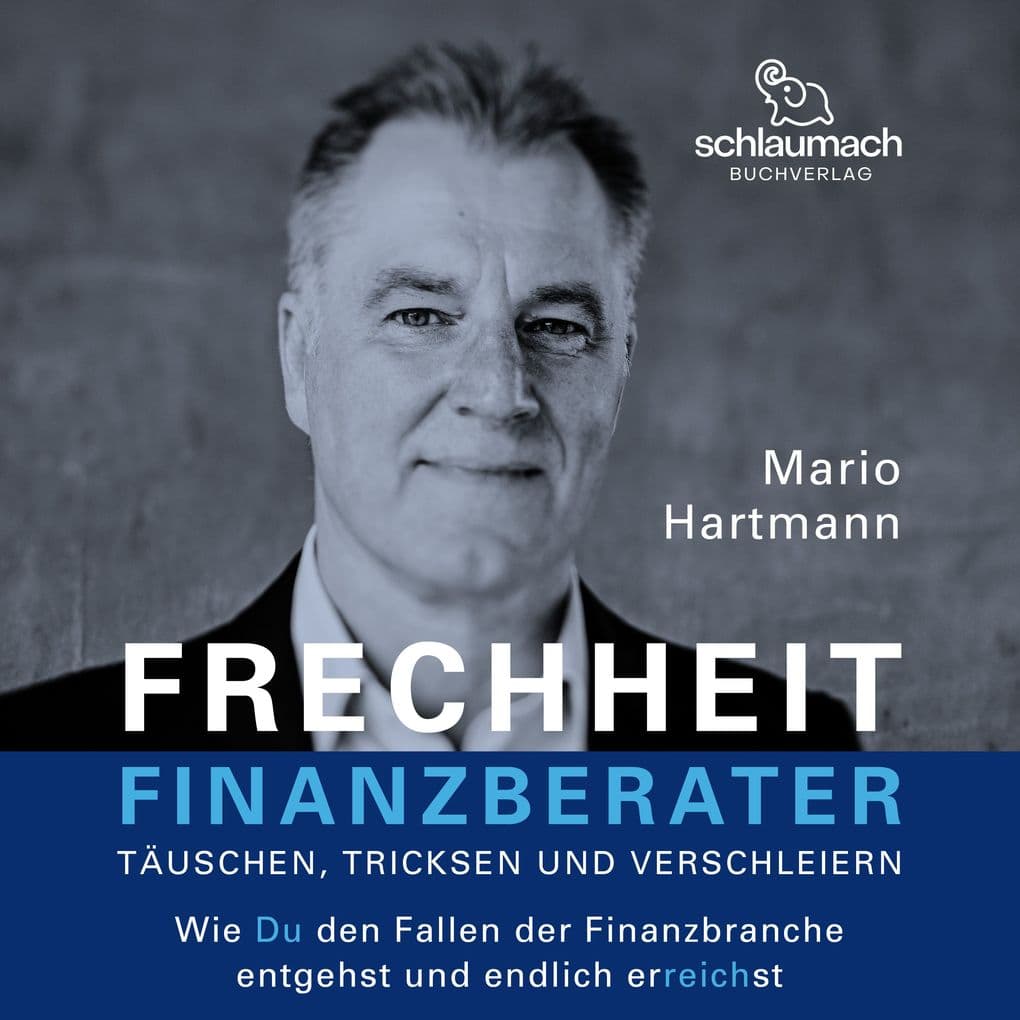 Frechheit Finanzberater - Täuschen, Tricksen und Verschleiern