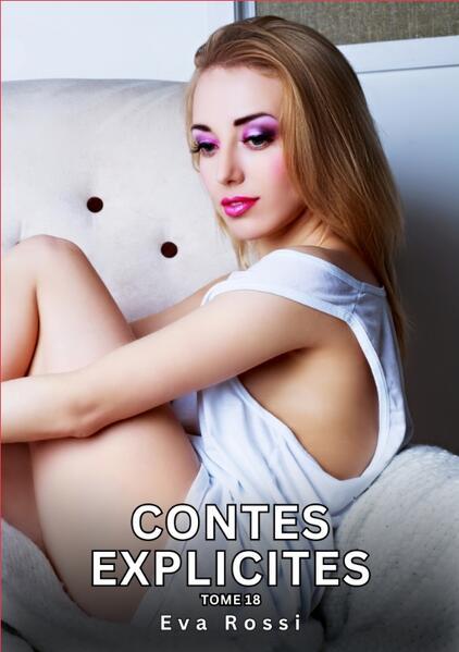 Contes explicites. Tome 18