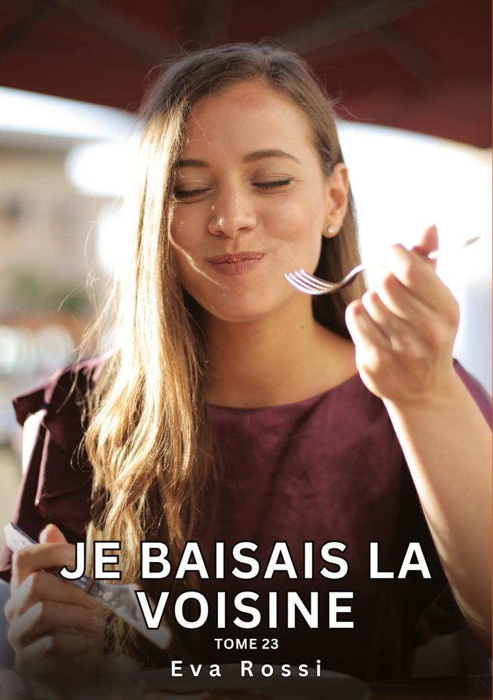 Je baisais la Voisine. Tome 23