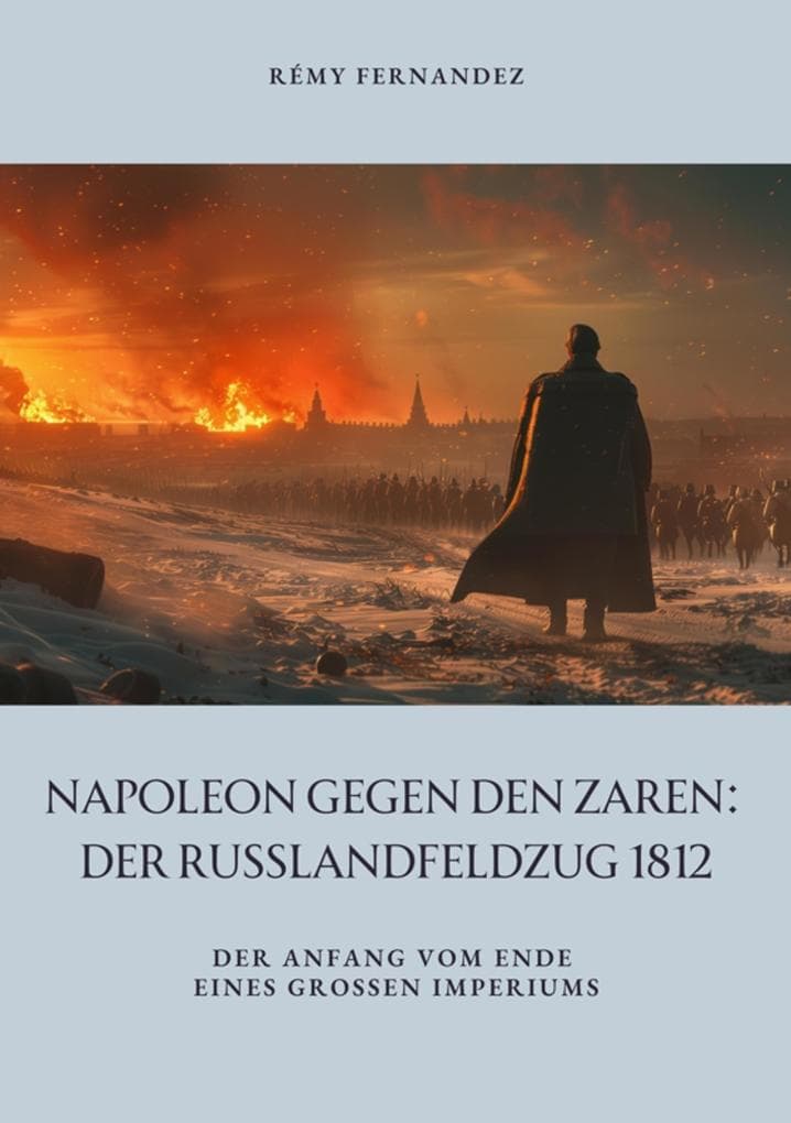 Napoleon gegen den Zaren: Der Russlandfeldzug 1812