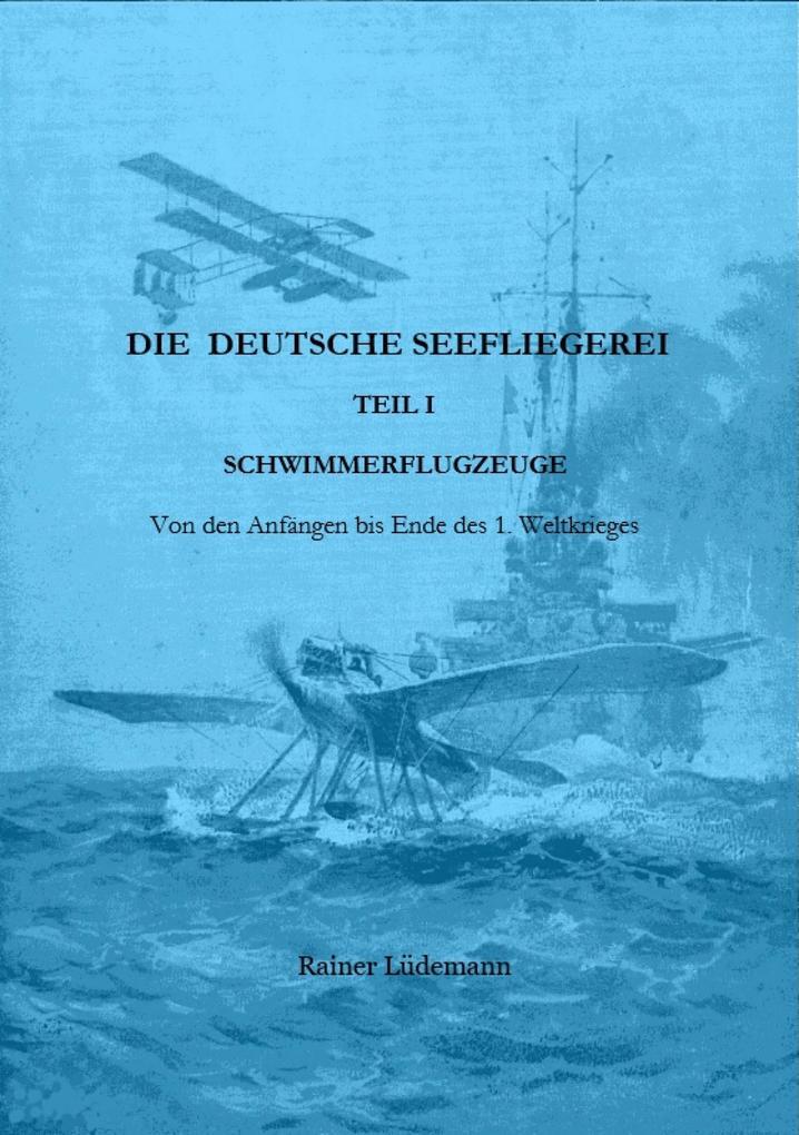 Die deutsche Seefliegerei I - Schwimmerflugzeuge