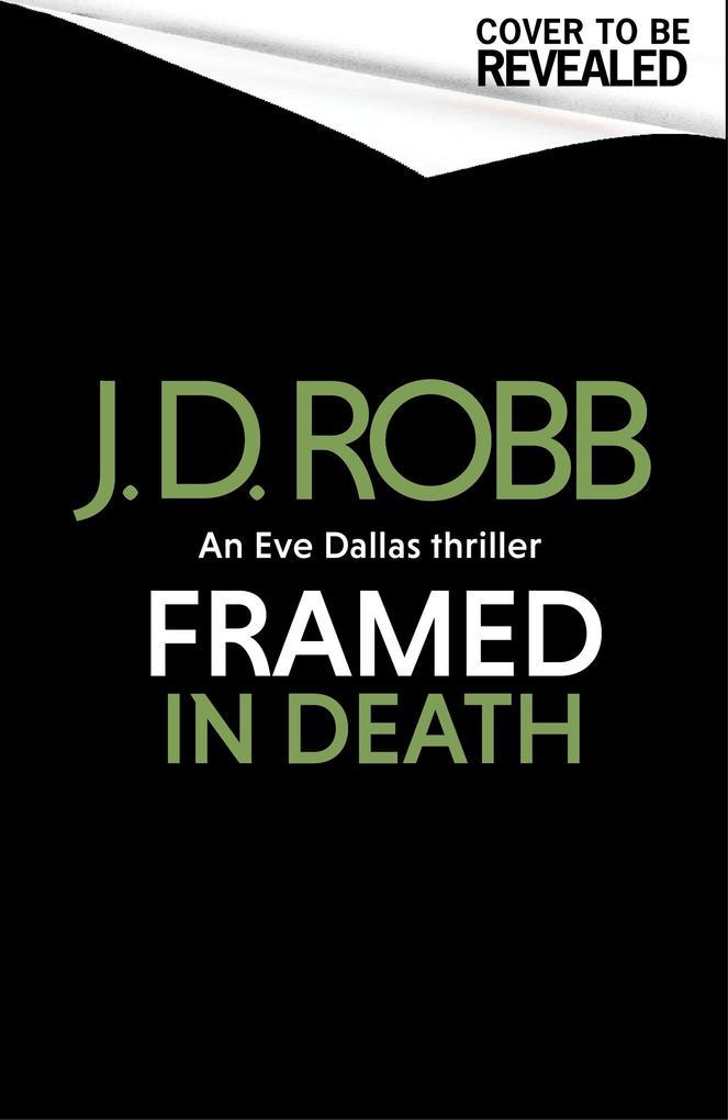 Framed In Death: An Eve Dallas thriller (In Death 61)