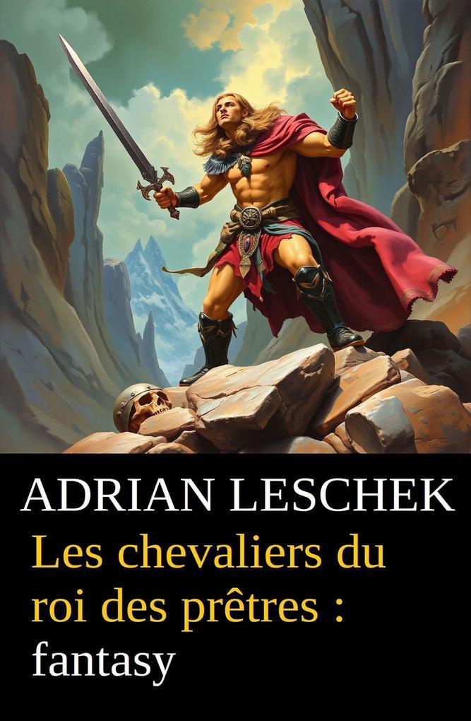 Les chevaliers du roi des prêtres : fantasy