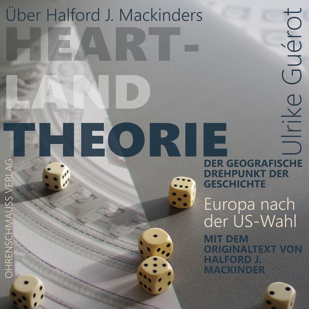 Über Halford J. Mackinders Heartland Theorie + Originaltext