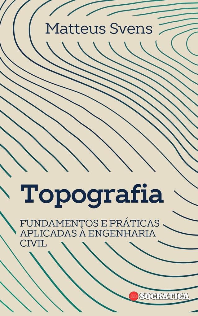 Topografia: Fundamentos e Práticas Aplicadas à Engenharia Civil (Princípios Fundamentais em Engenharia Civil)