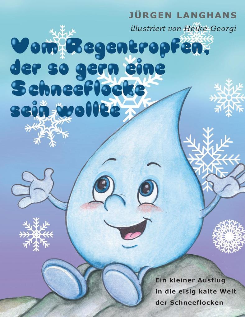 Vom Regentropfen, der so gern eine Schneeflocke sein wollte