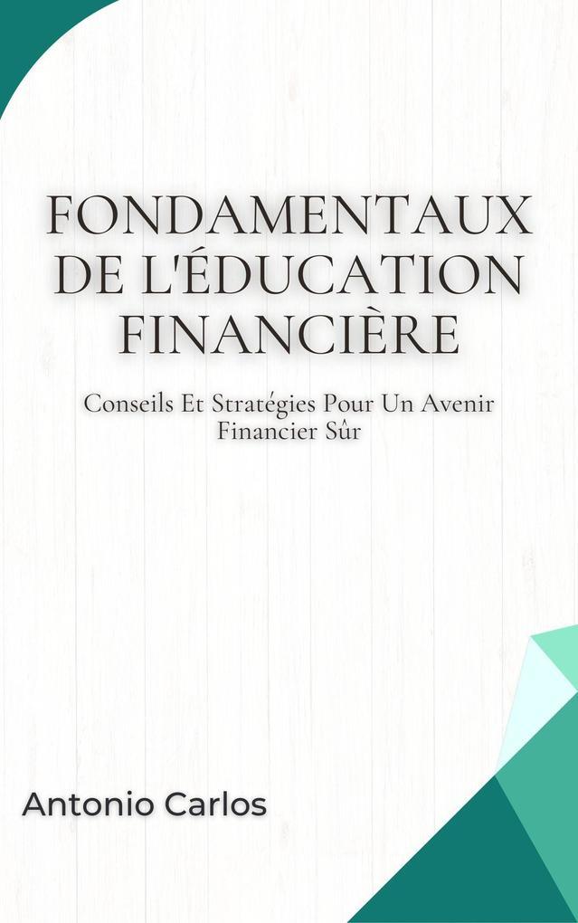 Fondamentaux De L'éducation Financière: Conseils Et Stratégies Pour Un Avenir Financier Sûr