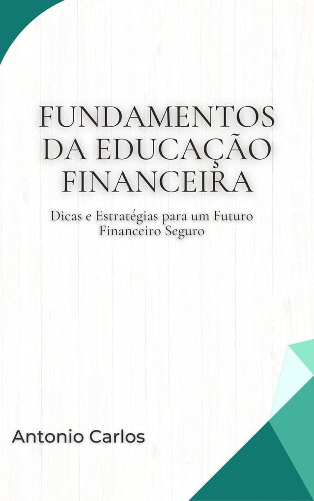 Fundamentos da Educação Financeira: Dicas e Estratégias para um Futuro Financeiro Seguro