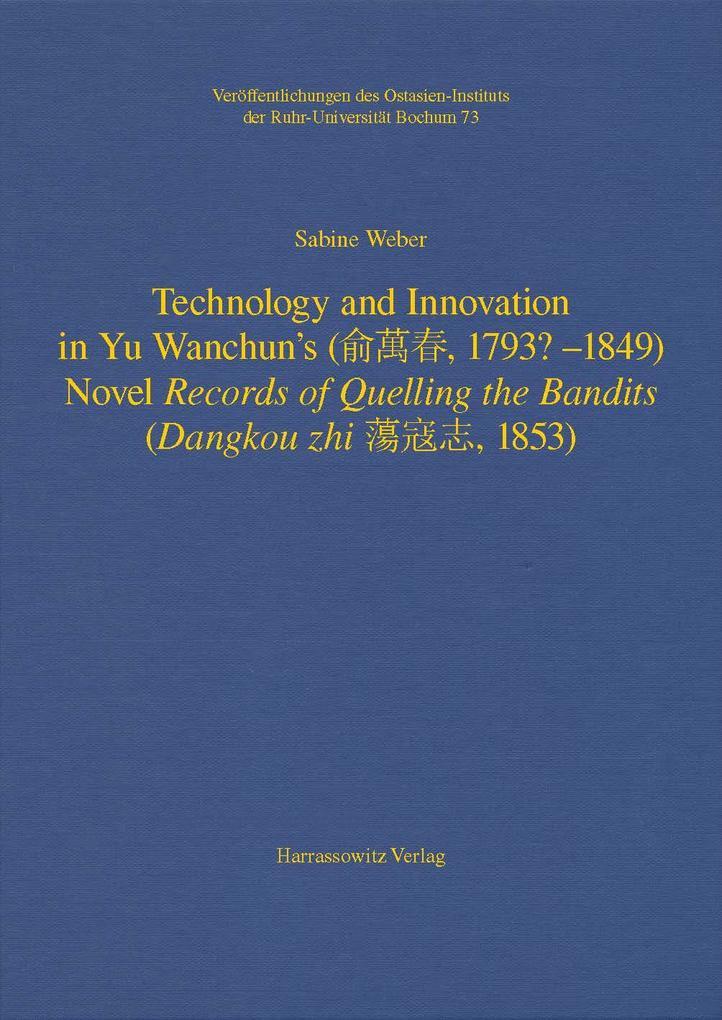 Technology and Innovation in Yu Wanchun's (, 1793? - 1849) Novel Records of Quelling the Bandits (Dangkou zhi , 1853)