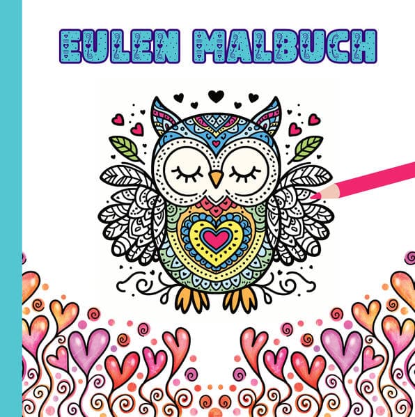 Eulen Malbuch für Kinder ab 10 Jahren und für Erwachsene zum Muttertag oder Valentinstag als wunderschönes Geschenk für Eulenliebhaber