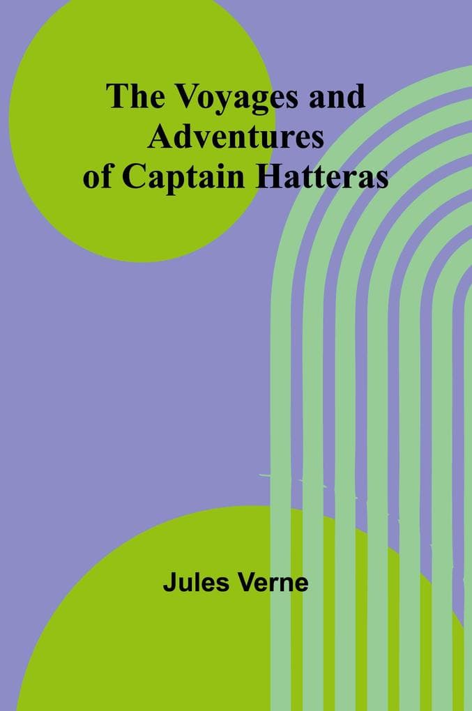 The Voyages and Adventures of Captain Hatteras