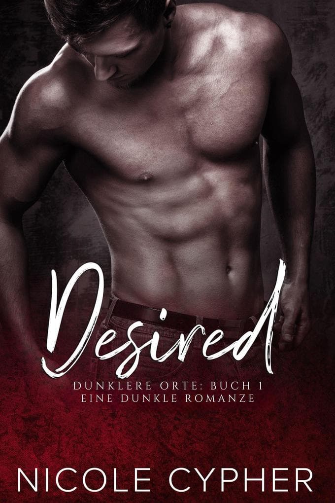 Desired (Deutsch): Eine Dunkle Romanze (Dunklere Orte, #1)