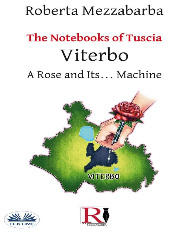 The Notebooks Of Tuscia - Viterbo: A Rose And Its... Machine