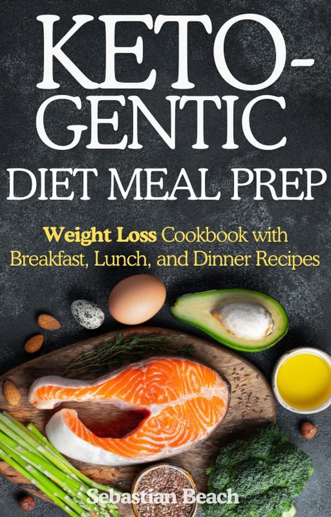 Ketogenic Diet Meal Prep: Weight Loss Cookbook with Breakfast, Lunch, and Dinner Recipes (Intermittent Fasting and Ketogenic Diet Books for Weight Loss, #1)