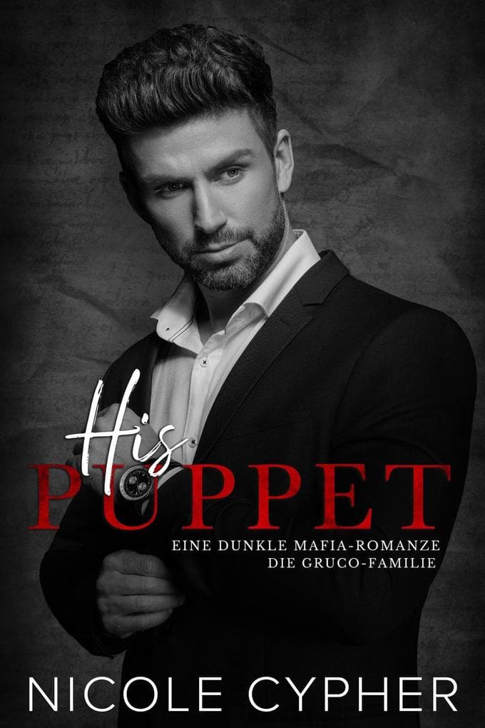 His Puppet (Deutsch): Eine Dunkle Mafia-Romanze (Die Gruco-Familie, #4)