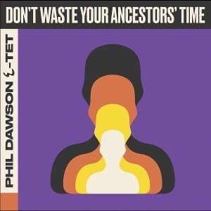 Don't Waste Your Ancestors' Time