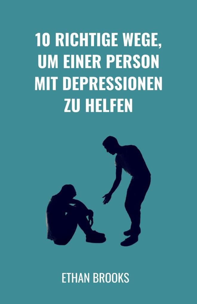 10 Richtige Wege, um einer Person mit Depressionen zu helfen