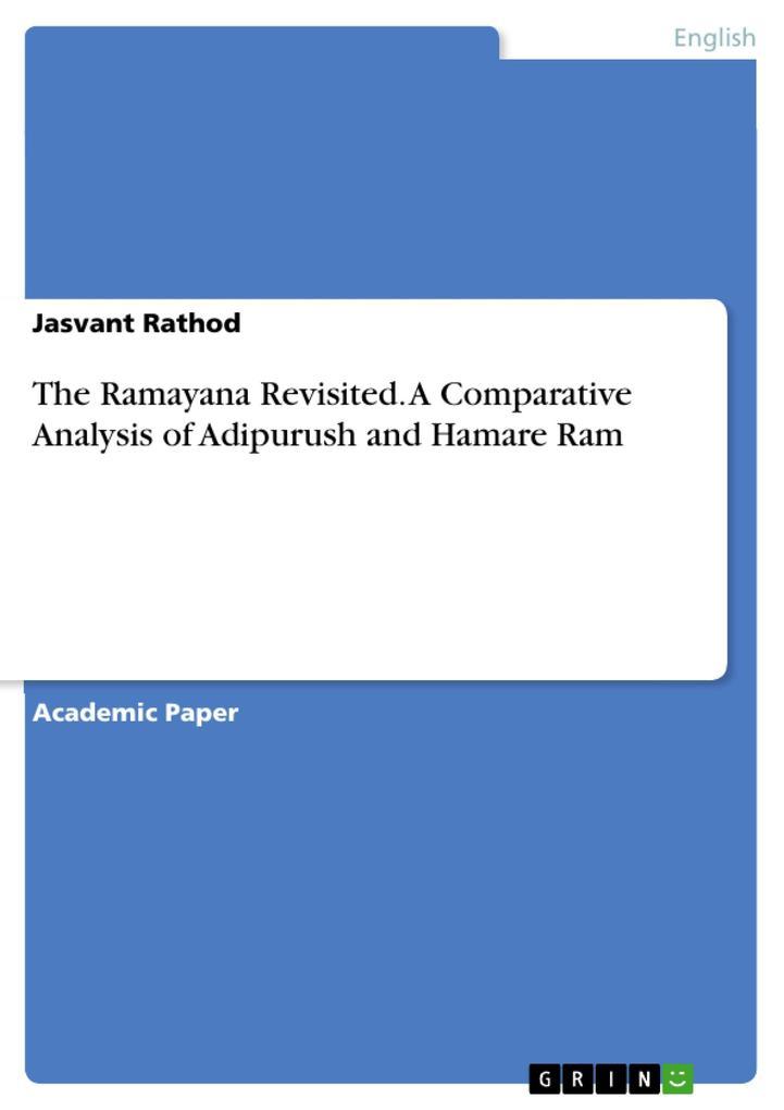 The Ramayana Revisited. A Comparative Analysis of Adipurush and Hamare Ram