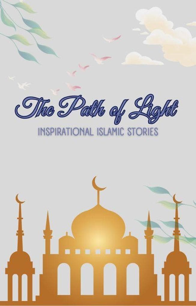 The Path of Light: Inspirational Islamic Stories