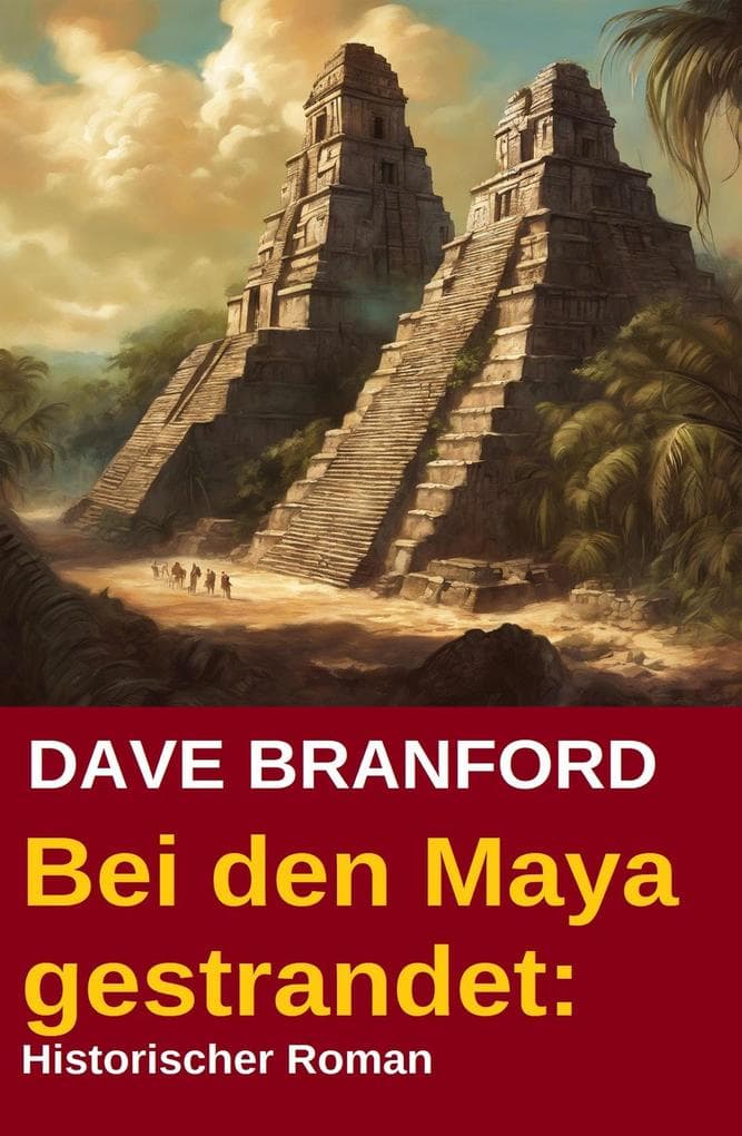 Bei den Maya gestrandet: Historischer Roman