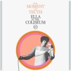 The Moment Of Truth: Ella At The Coliseum (1967)