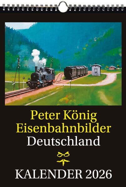 EISENBAHN KALENDER 2026: Peter König Eisenbahnbilder Deutschland