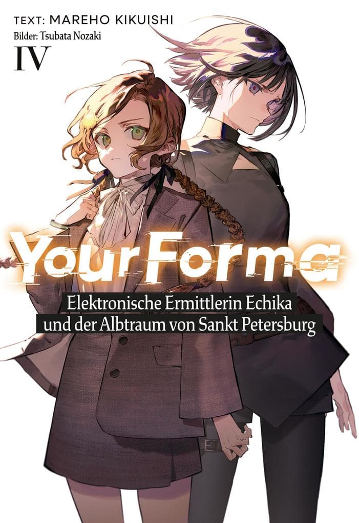 Your Forma (Deutsche Light Novel) Band 4: Elektronische Ermittlerin Echika und der Albtraum von Sankt Petersburg