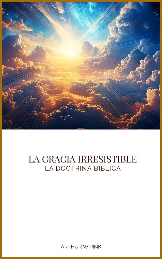 La Gracia Irresistible: La Doctrina Bíblica