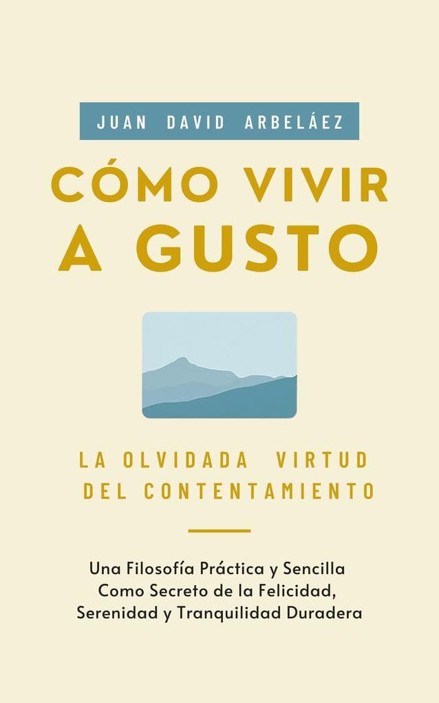 Cómo Vivir a Gusto - La Olvidada Virtud del Contentamiento (Importacuslismo Práctico, #1)