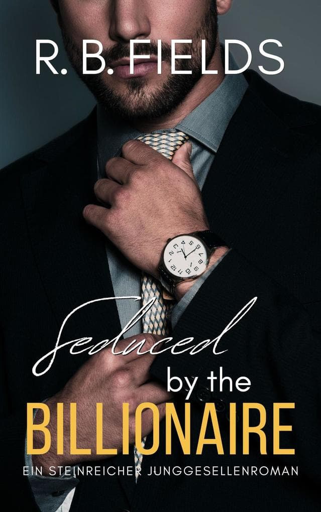 Seduced by the Billionaire: Ein Steinreicher Junggesellenroman (Buch 6)