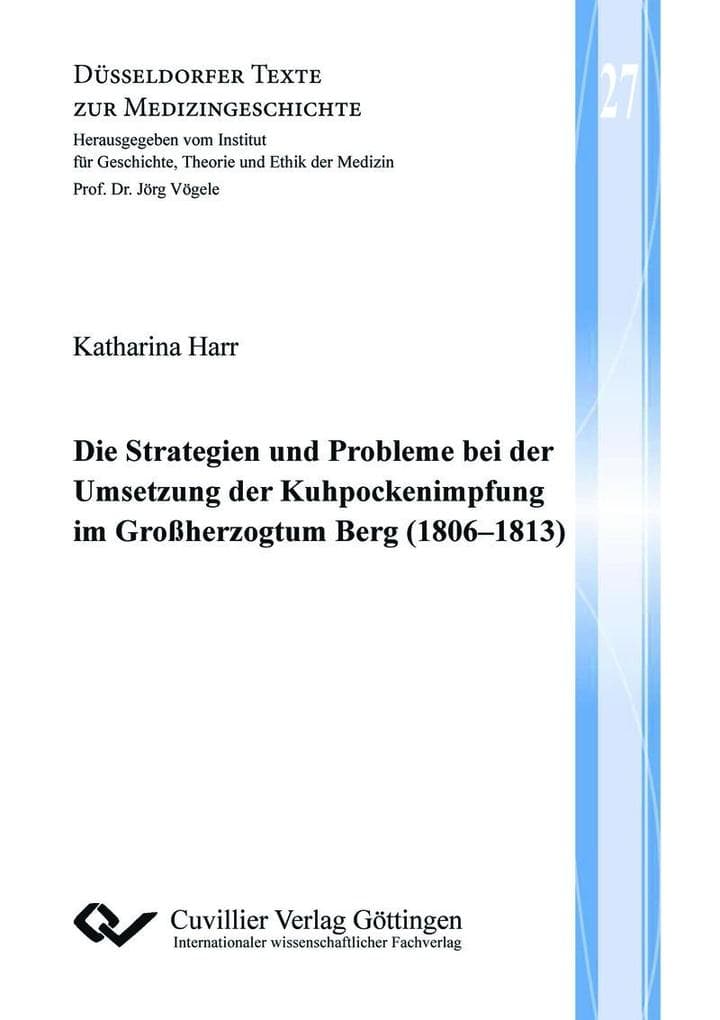 Die Strategien und Probleme bei der Umsetzung der Kuhpockenimpfung im Großherzogtum Berg (1806&#x2013;1813)