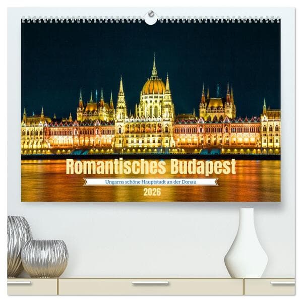 Romantisches Budapest - Ungarns schöne Hauptstadt an der Donau (hochwertiger Premium Wandkalender 20