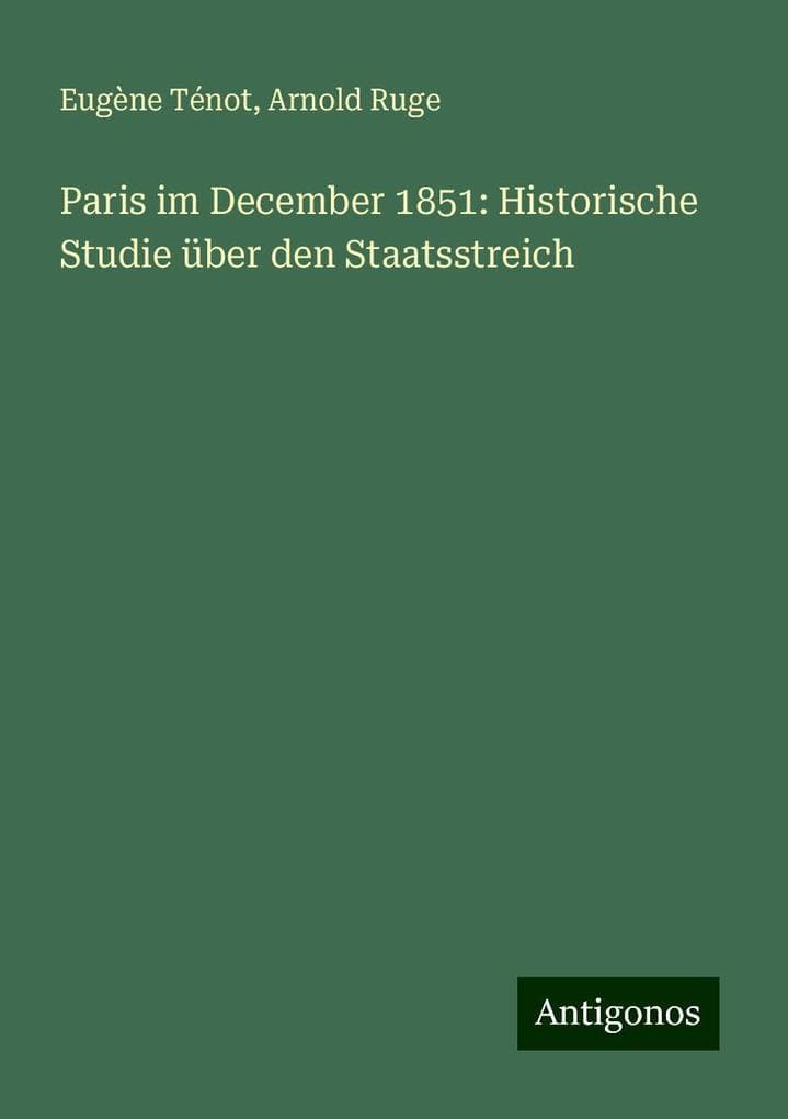 Paris im December 1851: Historische Studie über den Staatsstreich