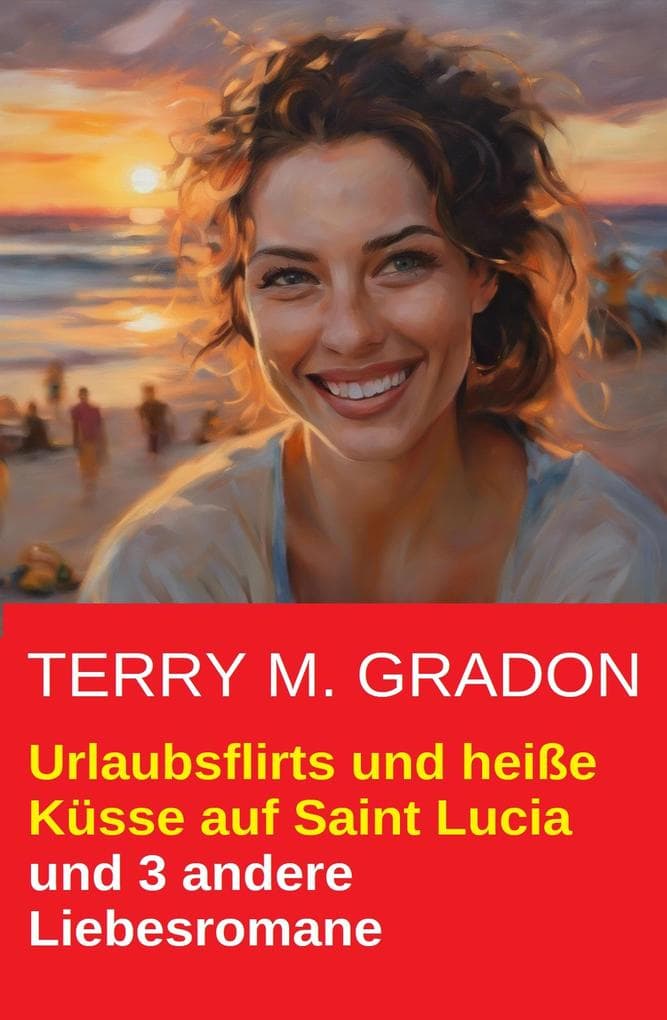 Urlaubsflirts und heiße Küsse auf Saint Lucia und 3 andere Liebesromane