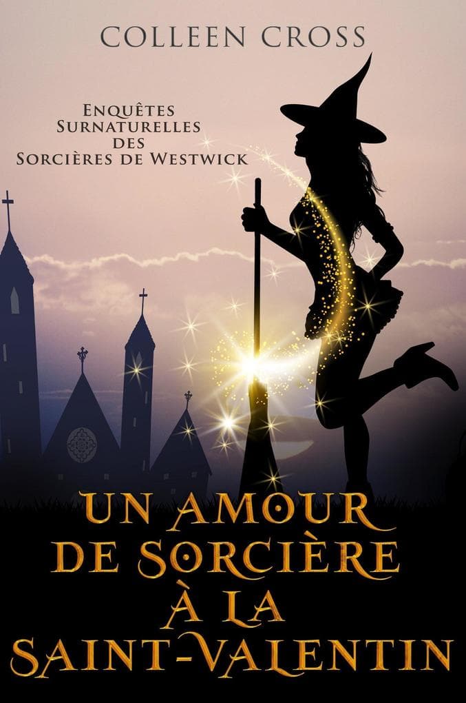 Un amour de sorcière à la Saint-Valentin : Une Petite Enquête des Sorcières de Westwick (Les Petites Enquêtes Surnaturelles des Sorcières de Westwick, #6)