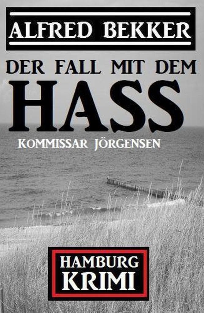 Der Fall mit dem Hass: Kommissar Jörgensen Hamburg Krimi