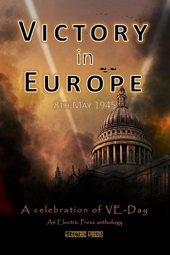 Victory in Europe: A Celebration of VE Day (An Electric Eclectic Book)