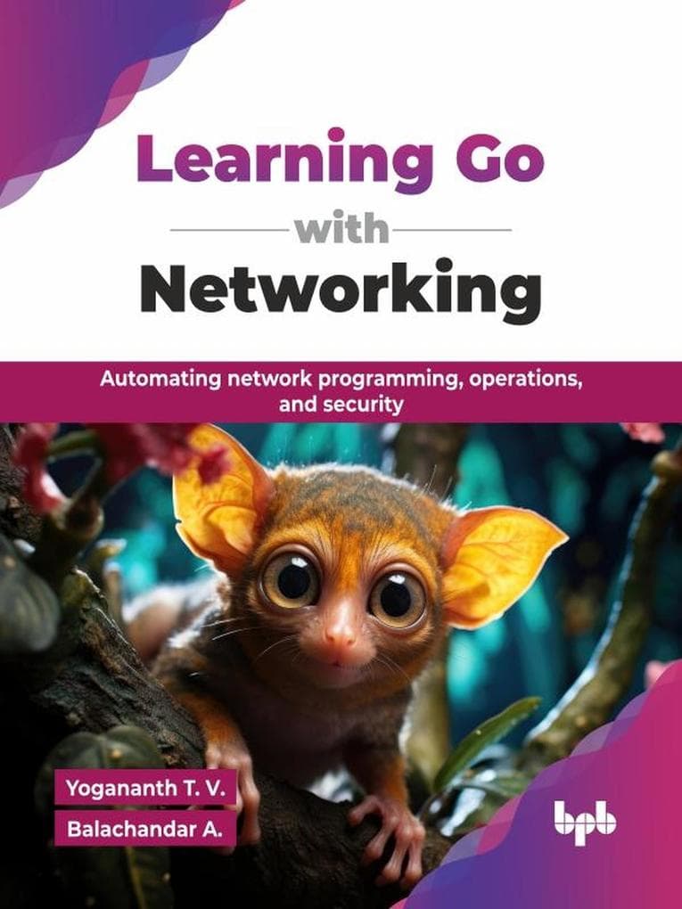 Learning Go with Networking: Automating network programming, operations, and security