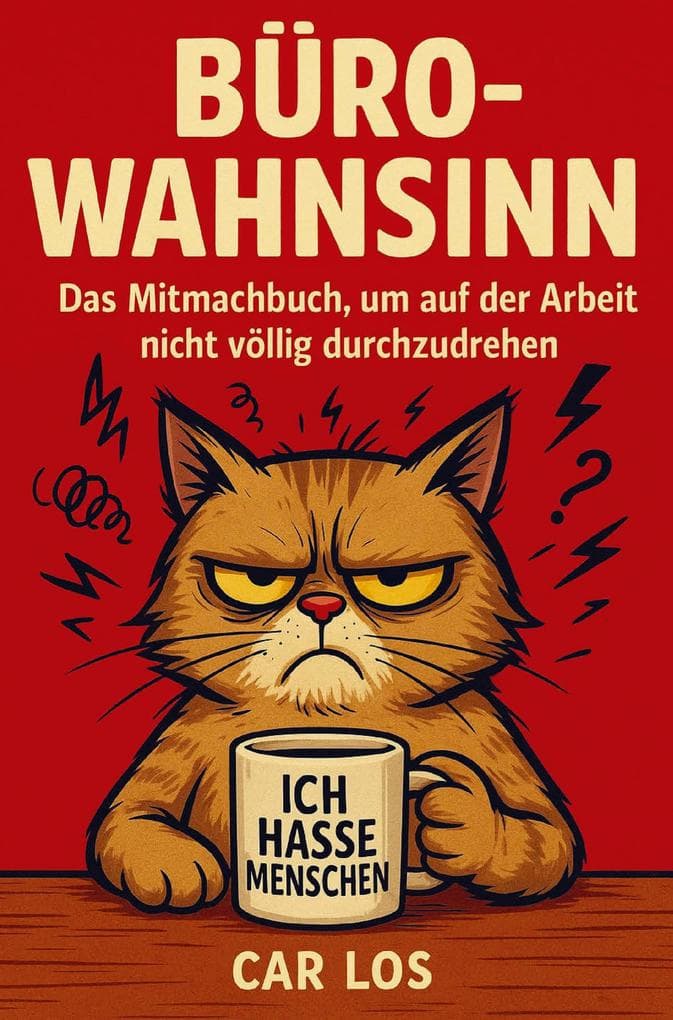 Büro-Wahnsinn: Das Mitmachbuch, um auf der Arbeit nicht völlig durchzudrehen