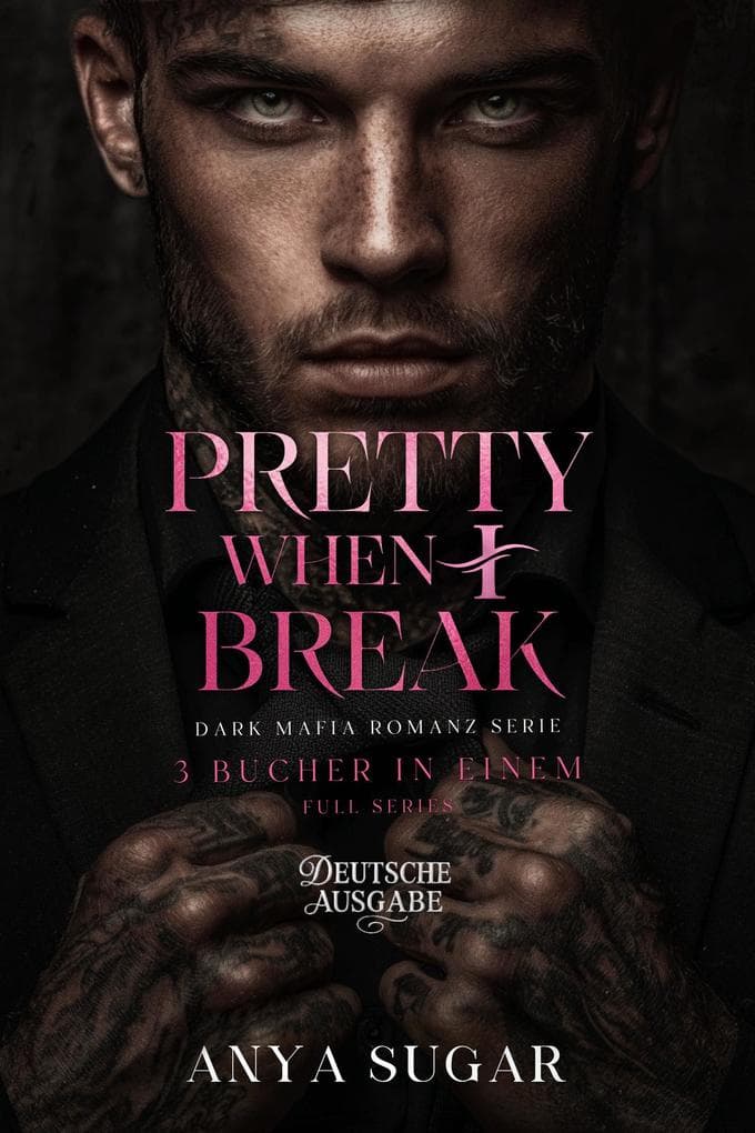 Pretty When I Break: Dunkle Mafia Romance, 3 Bucher in Einem (Deutsche Ausgabe)