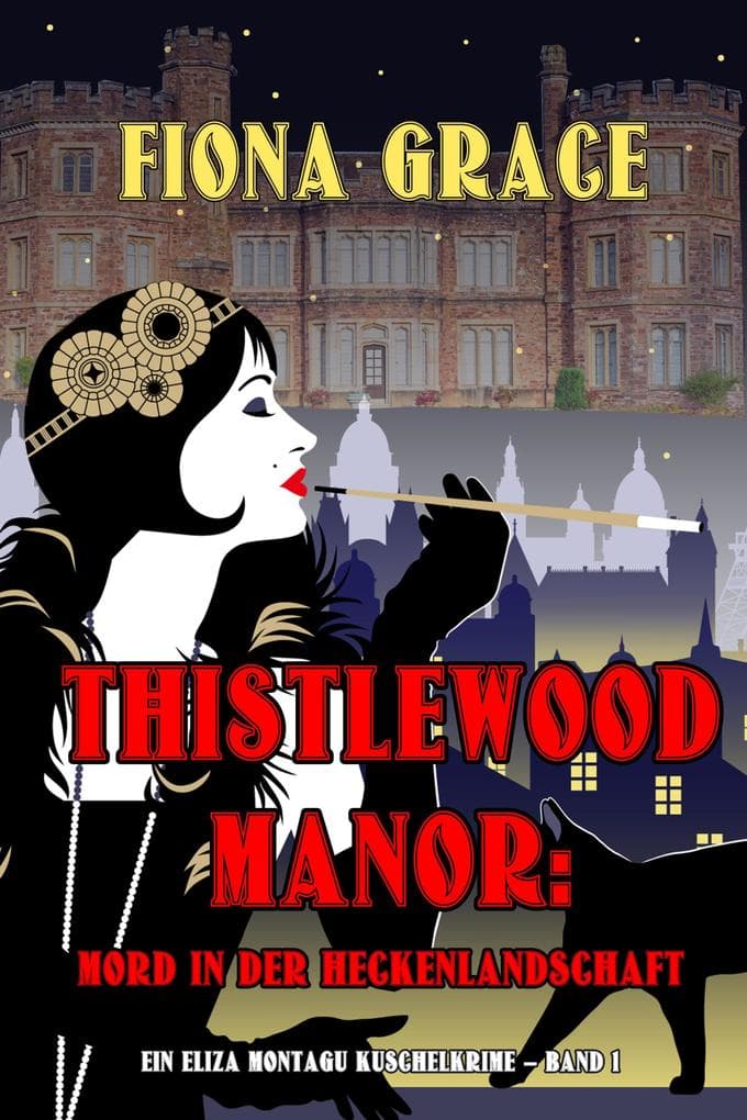 Thistlewood Manor: Mord in der Heckenlandschaft (Ein Eliza Montagu Kuschelkrimi - Band 1)
