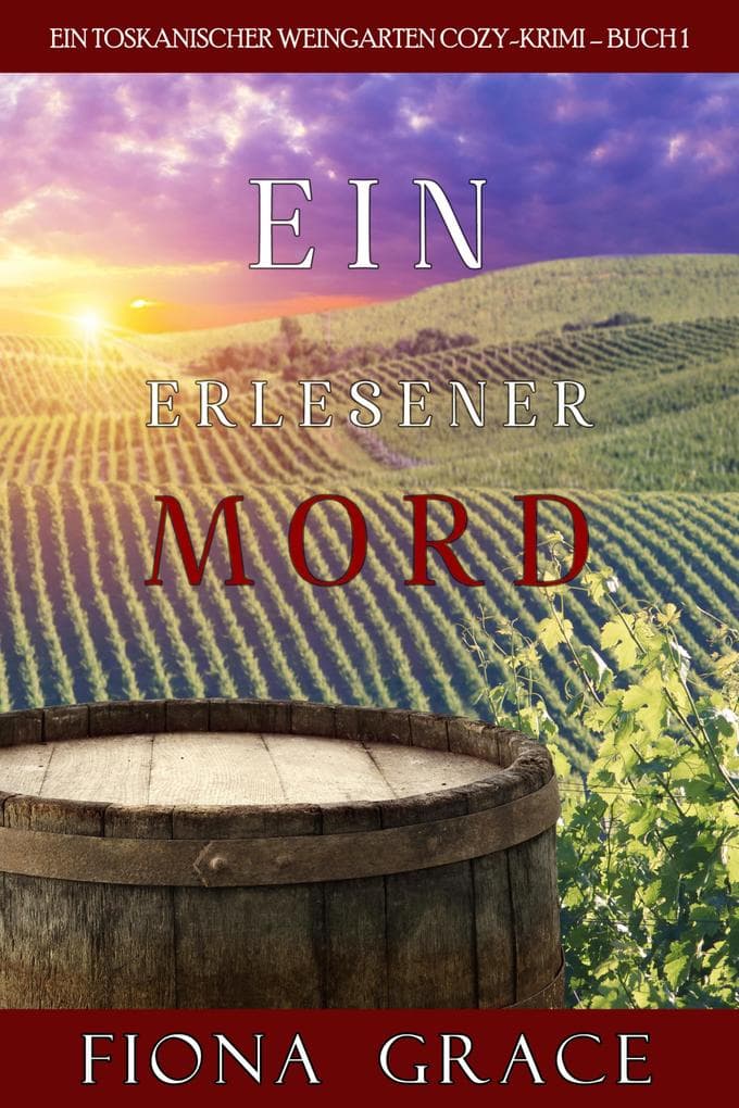 Ein erlesener Mord (Ein Toskanischer Weingarten Cozy-Krimi - Buch 1)