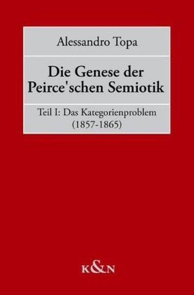 Die Genese der Peirceschen Semiotik. Tl.1