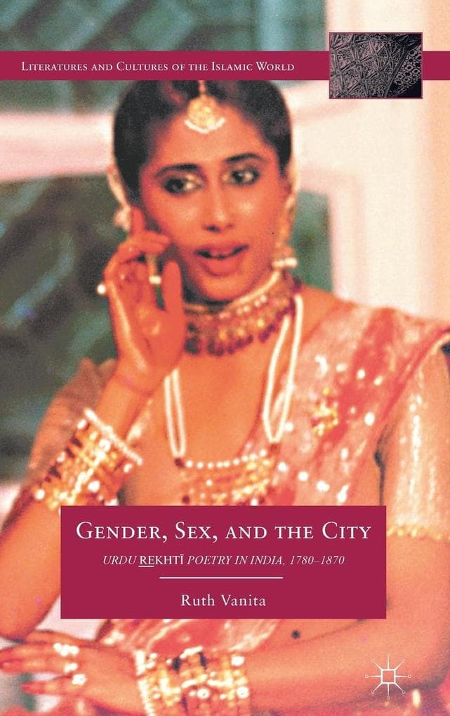Gender, Sex, and the City: Urdu Rekhti Poetry in India, 1780-1870