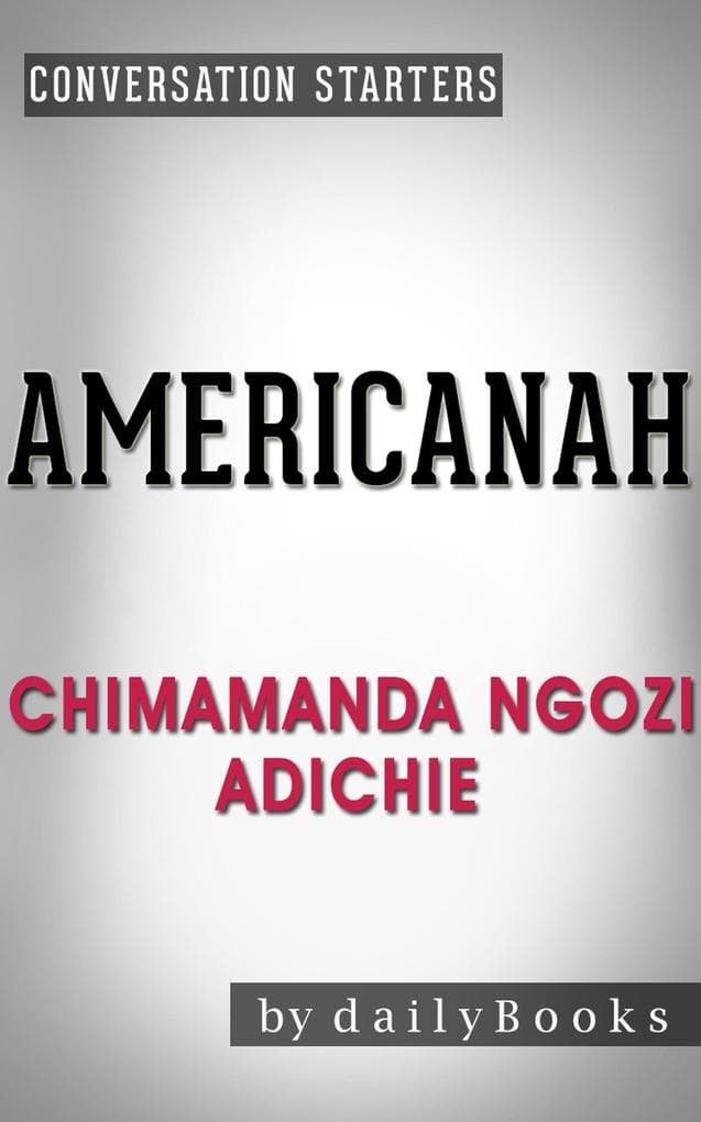 Americanah: A Novel by Chimamanda Ngozi Adichie | Conversation Starters (Daily Books)