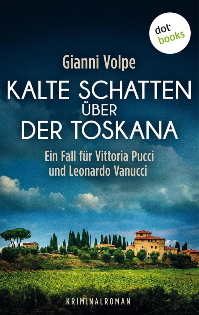 Kalte Schatten über der Toskana: Ein Fall für Vittoria Pucci und Leonardo Vanucci - Band 1