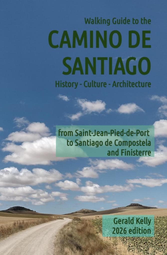 Walking Guide to the Camino de Santiago History Culture Architecture