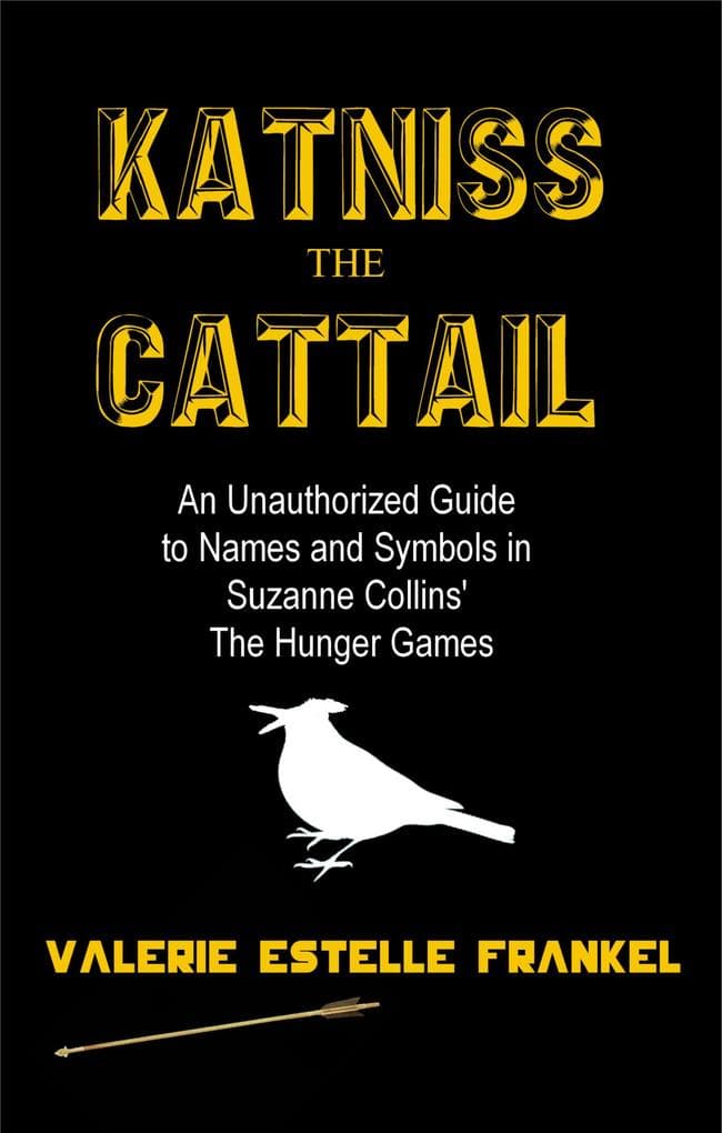 Katniss the Cattail: An Unauthorized Guide to Names and Symbols in Suzanne Collins' The Hunger Games